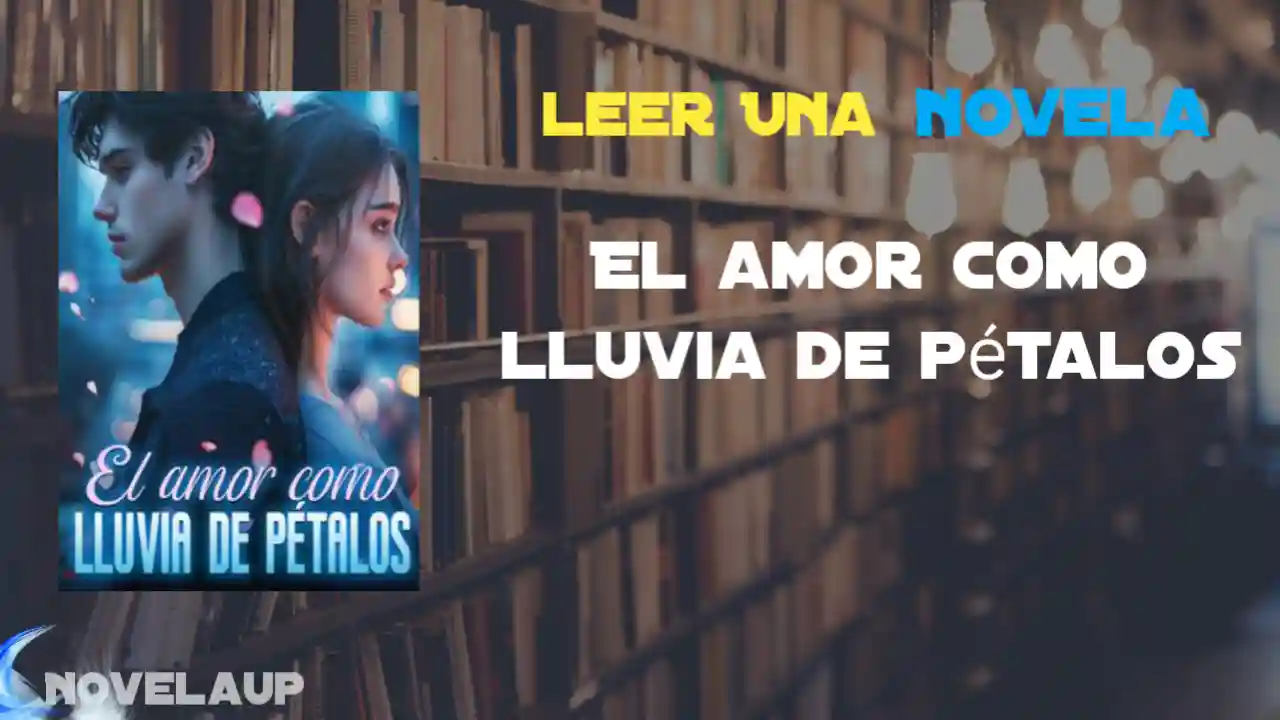 El amor como lluvia de pétalos Novela