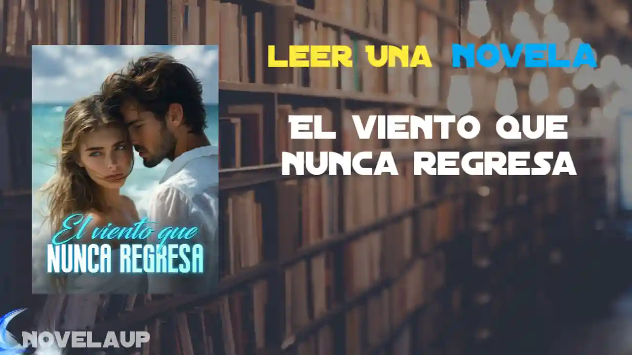 El viento que nunca regresa Novela