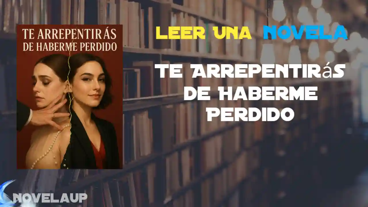 Te Arrepentirás de Haberme Perdido Novela