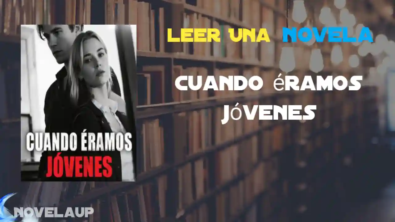 Cuando éramos jóvenes Novela