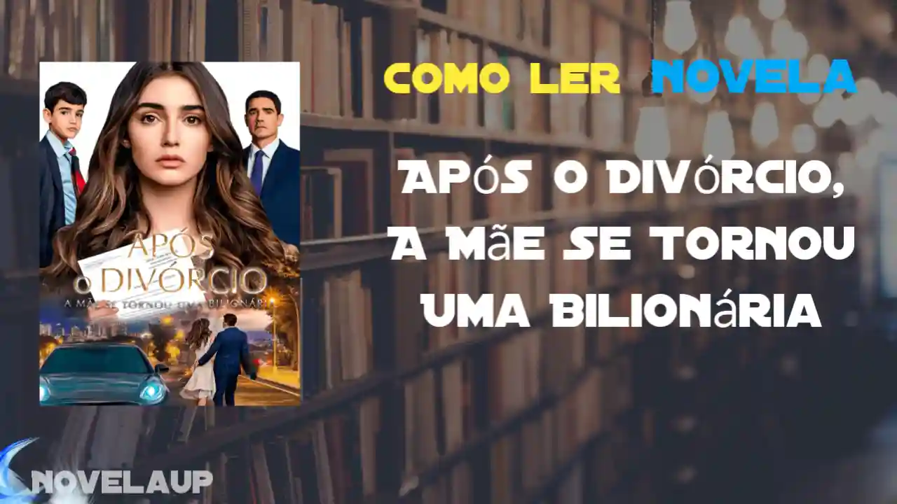 Após O Divórcio, A Mãe Se Tornou Uma Bilionária Novela