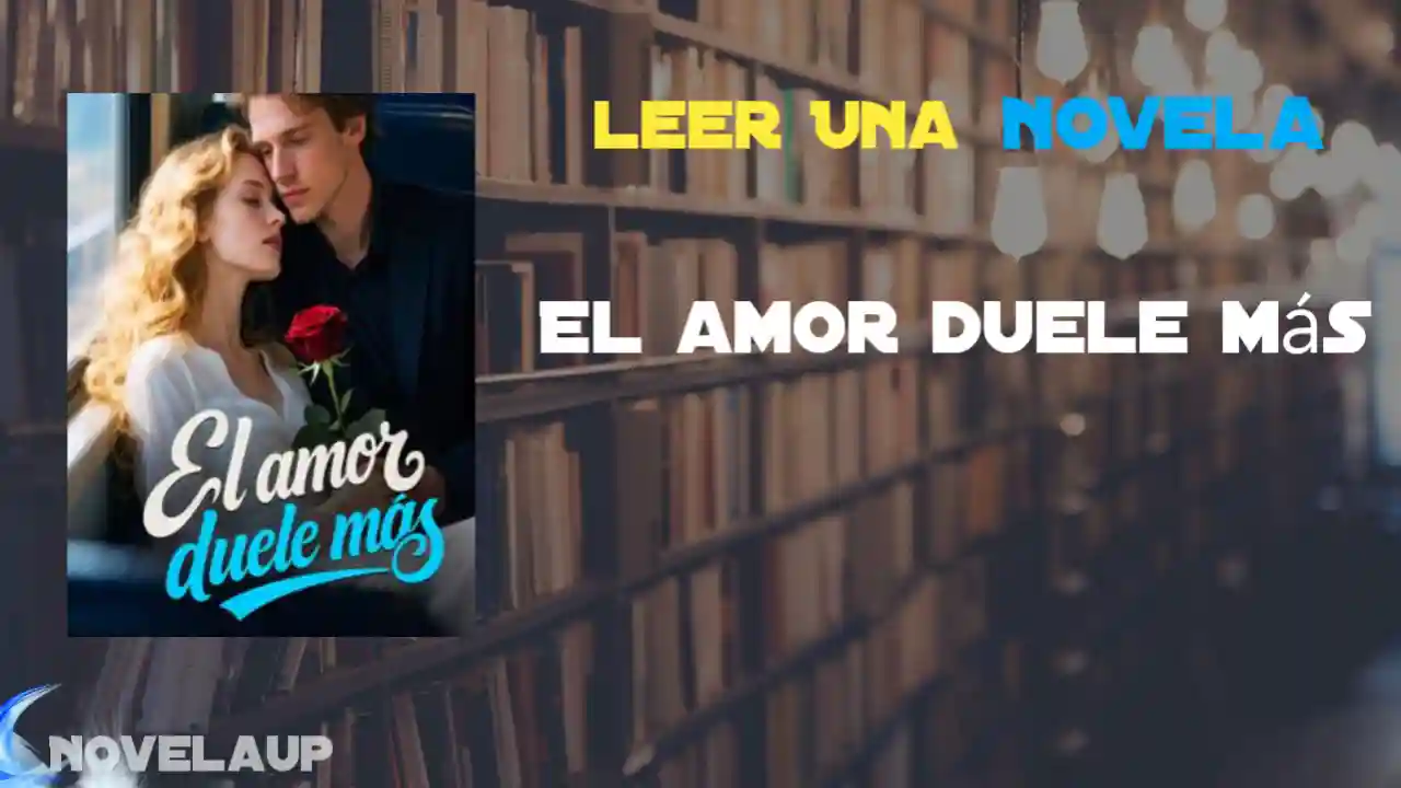 El amor duele más Novela