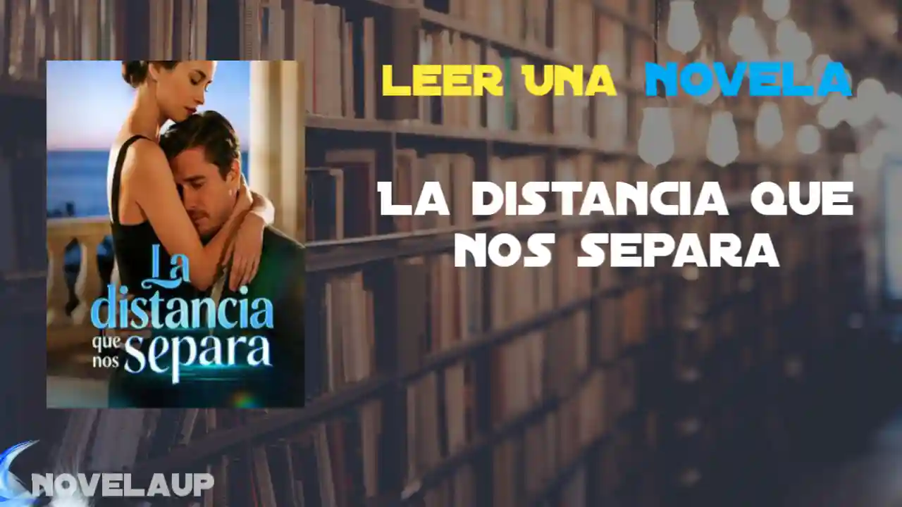 La distancia que nos separa Novela