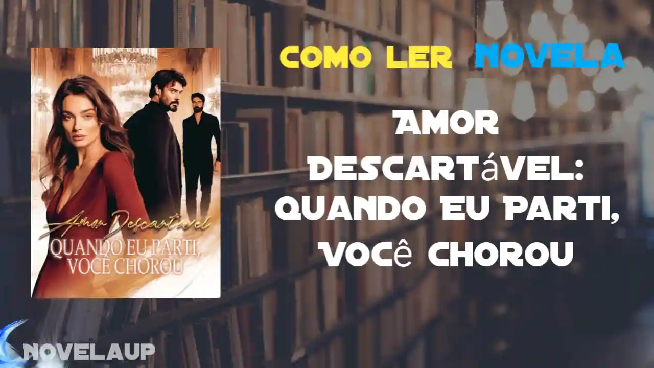 Amor Descartável: Quando Eu Parti, Você Chorou Novela