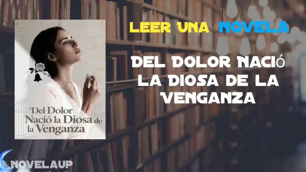Del Dolor Nació la Diosa de la Venganza Novela