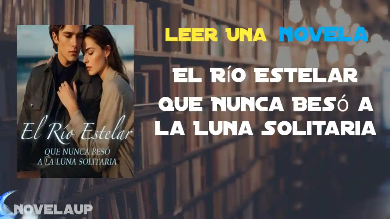 El Río Estelar que Nunca Besó a la Luna Solitaria Novela