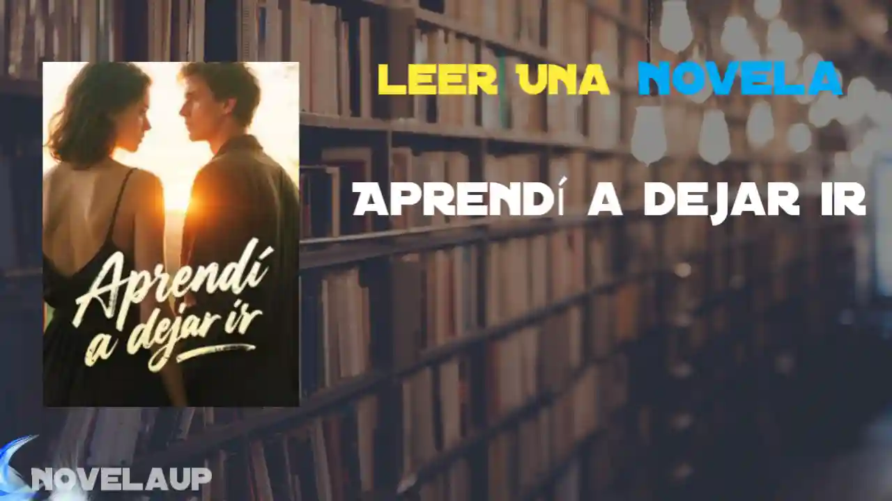 Aprendí a dejar ir Novela