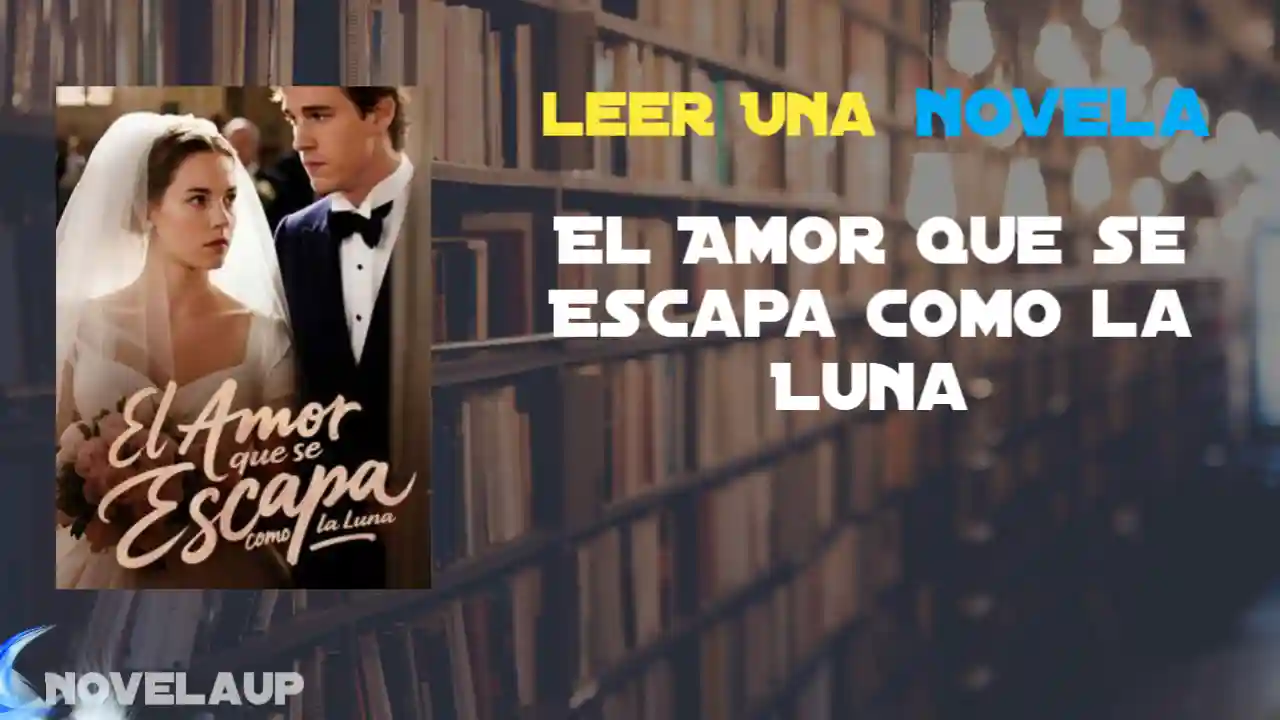 El Amor que se Escapa como la Luna Novela