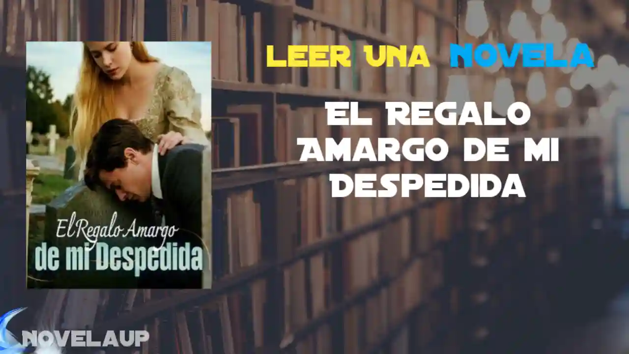 El Regalo Amargo de mi Despedida Novela