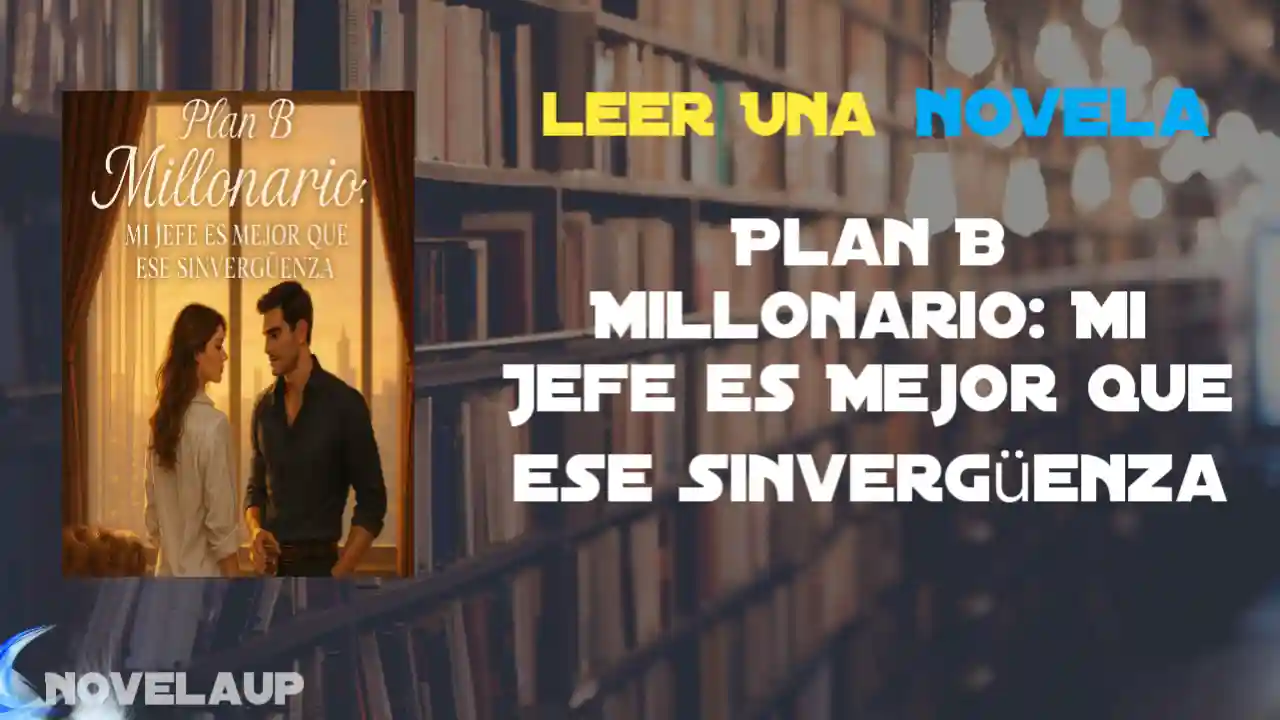 Plan B Millonario: Mi Jefe es Mejor que ese Sinvergüenza Novela