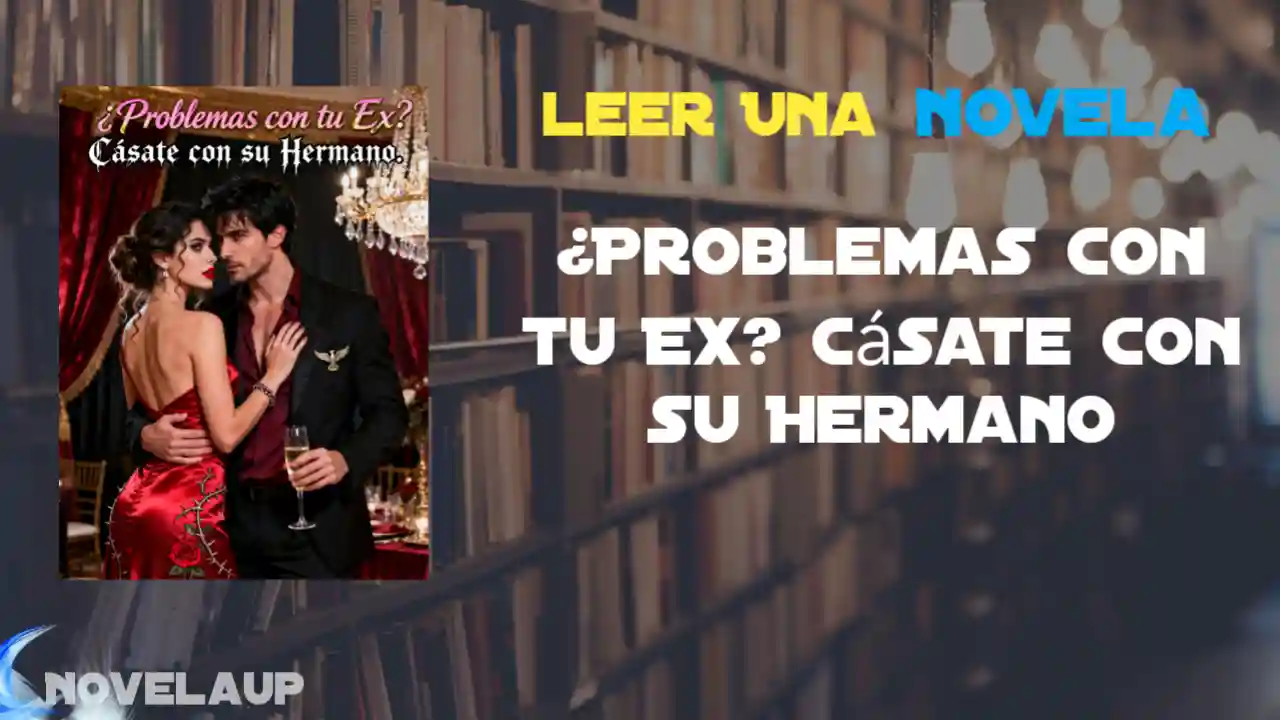 ¿Problemas con tu Ex? Cásate con su Hermano Novela