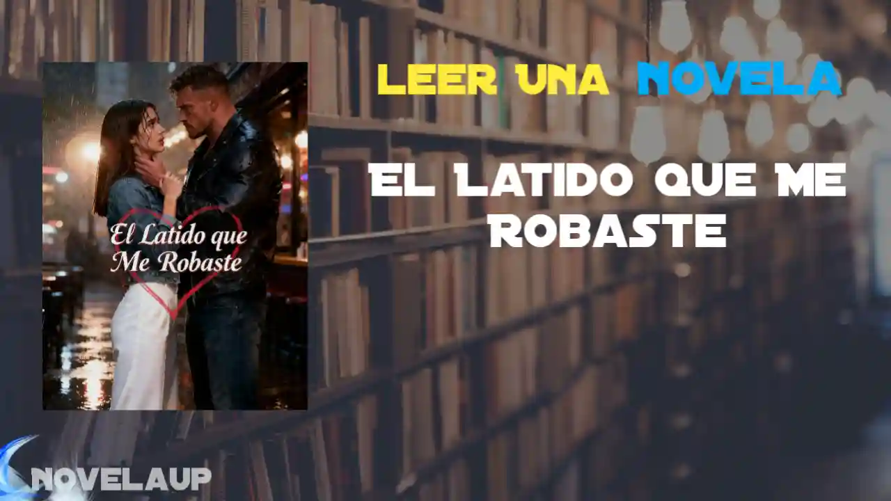 El Latido que Me Robaste Novela