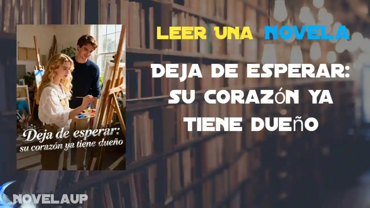 Deja de esperar: su corazón ya tiene dueño Novela