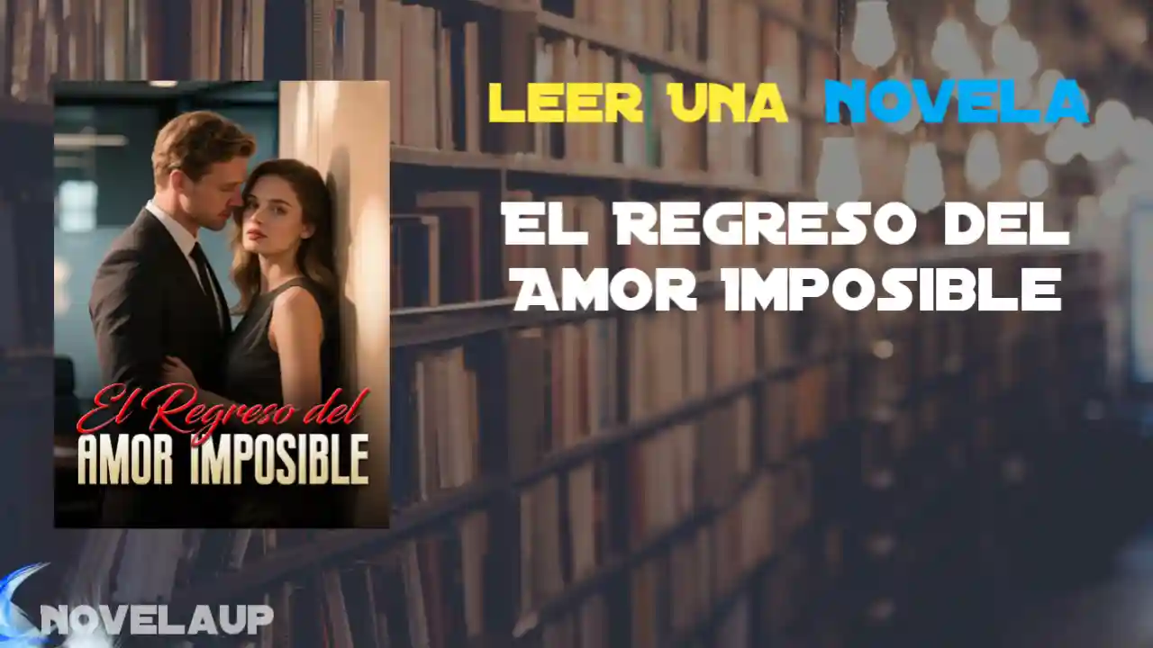 El Regreso del Amor Imposible Novela