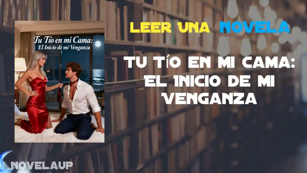 Tu Tío en mi Cama: El Inicio de mi Venganza Novela