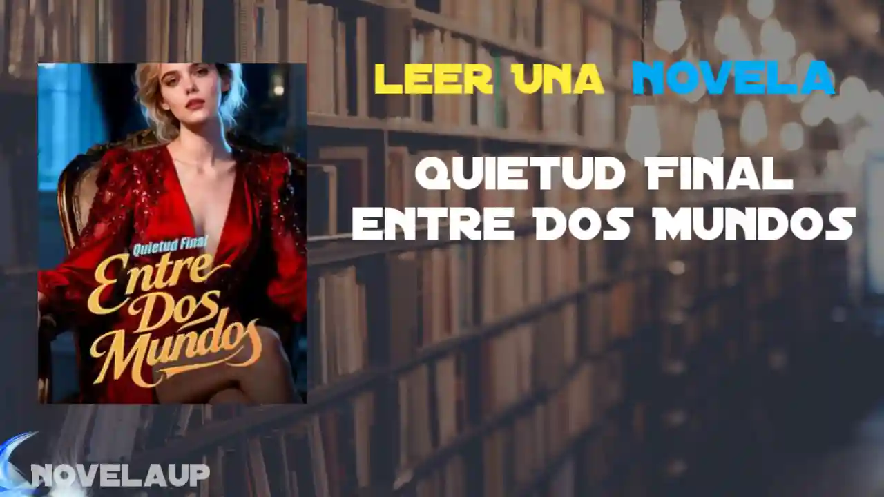 Quietud Final entre Dos Mundos Novela
