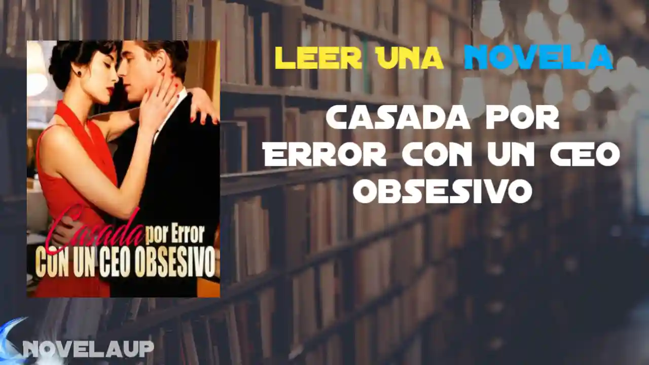 Casada por Error con un CEO Obsesivo Novela