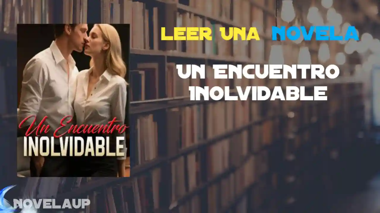 Un Encuentro Inolvidable Novela