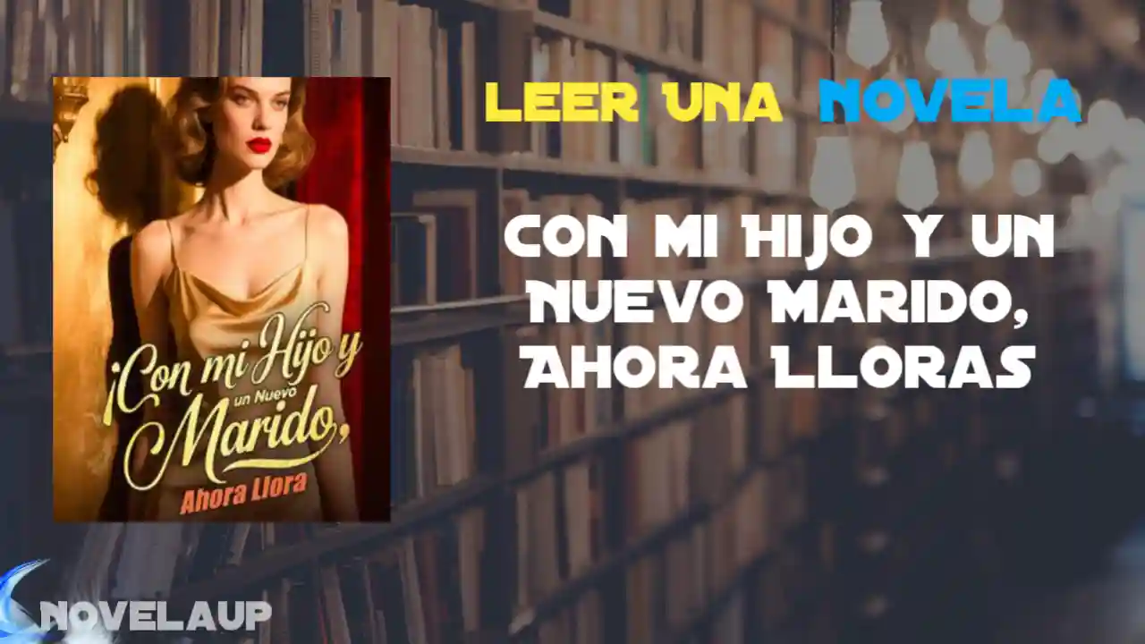 Con mi Hijo y un Nuevo Marido, Ahora Lloras Novela