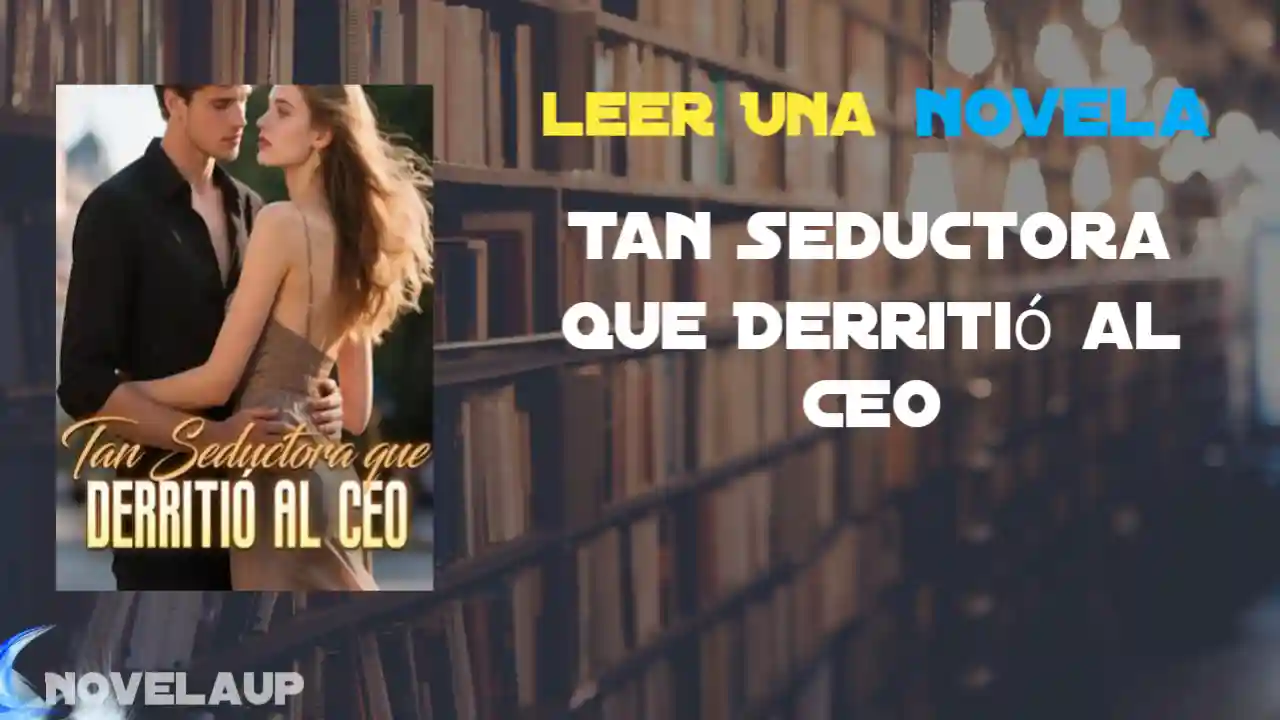 Tan Seductora que Derritió al CEO Novela