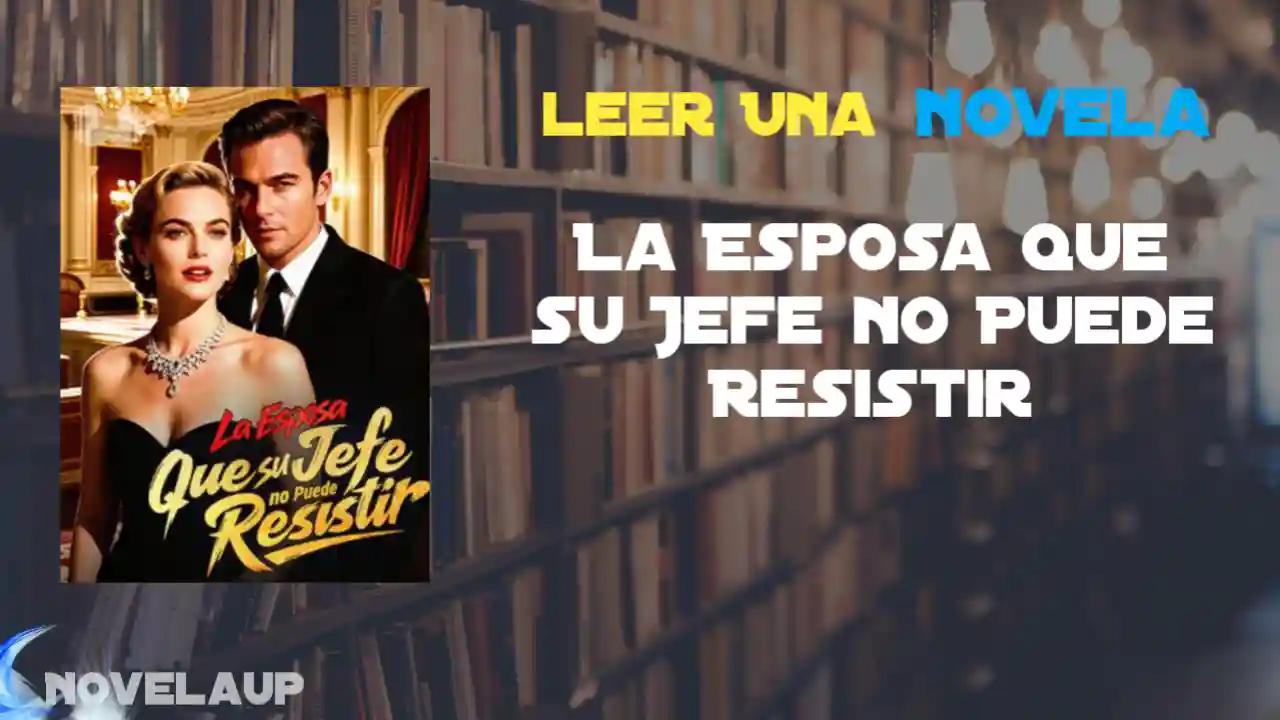 La Esposa que su Jefe no Puede Resistir Novela