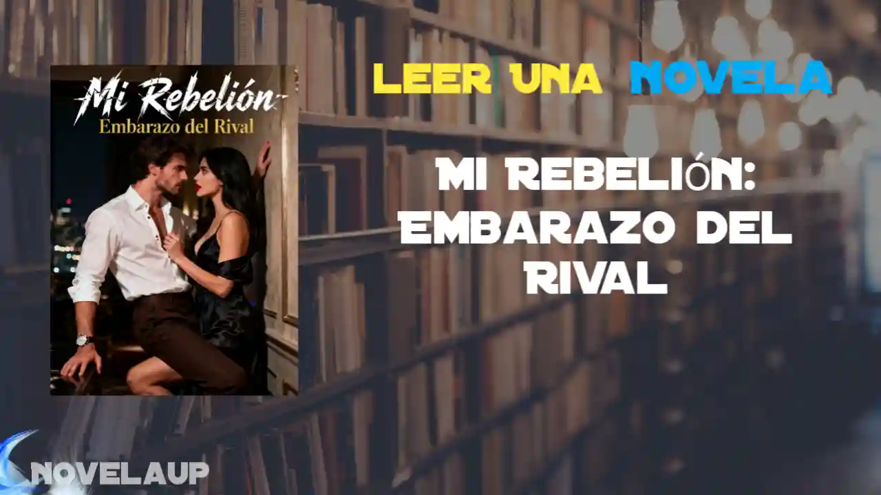 Mi Rebelión: Embarazo del Rival Novela
