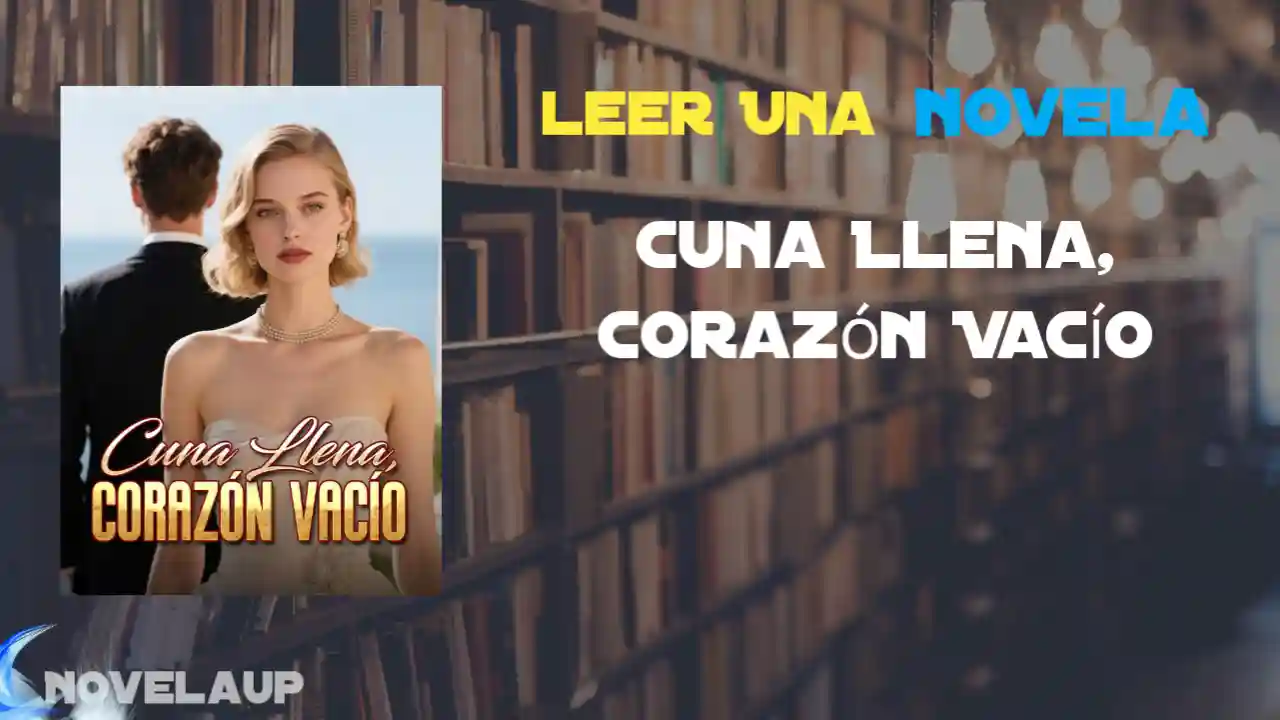 Cuna Llena, Corazón Vacío Novela