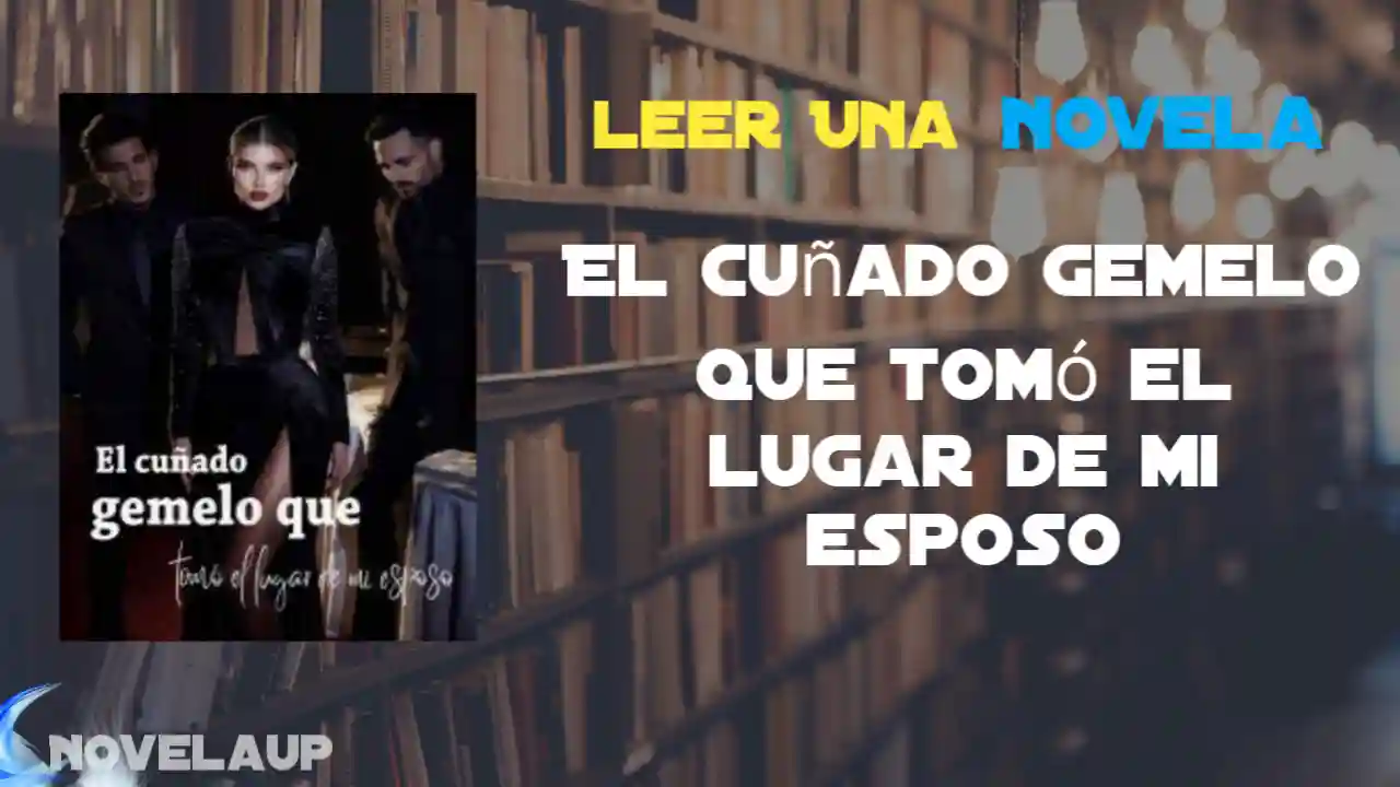 El cuñado gemelo que tomó el lugar de mi esposo Novela