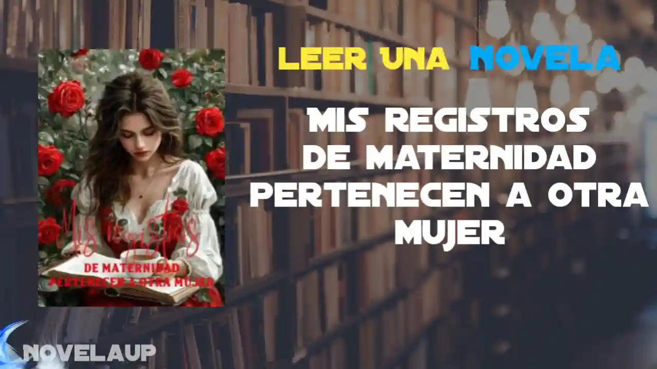 Mis registros de maternidad pertenecen a otra mujer Novela