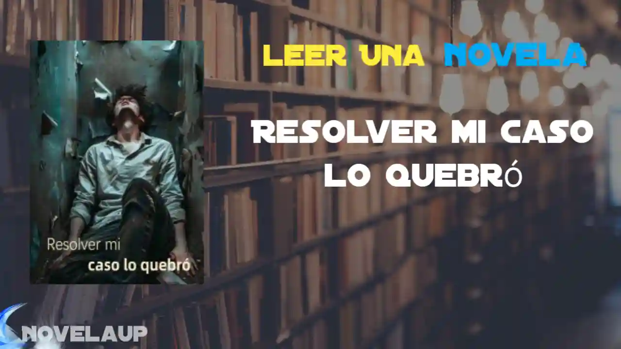 Resolver mi caso lo quebró Novela