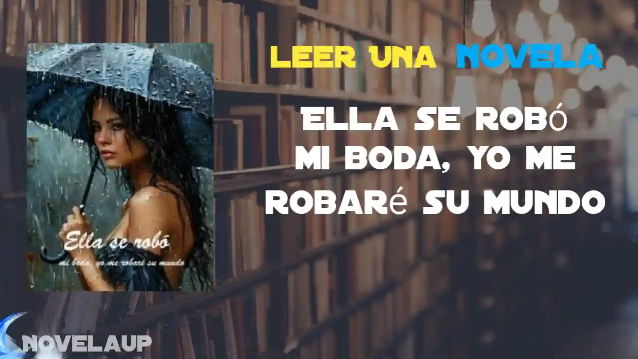 Ella se robó mi boda, yo me robaré su mundo Novela