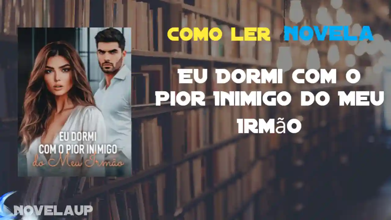 Eu Dormi com o Pior Inimigo do Meu Irmão Novela