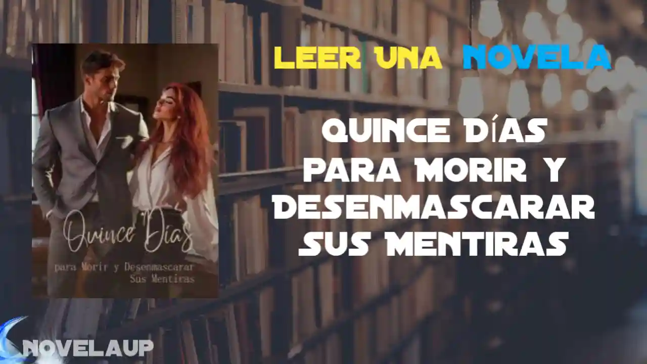 Quince Días para Morir y Desenmascarar Sus Mentiras Novela