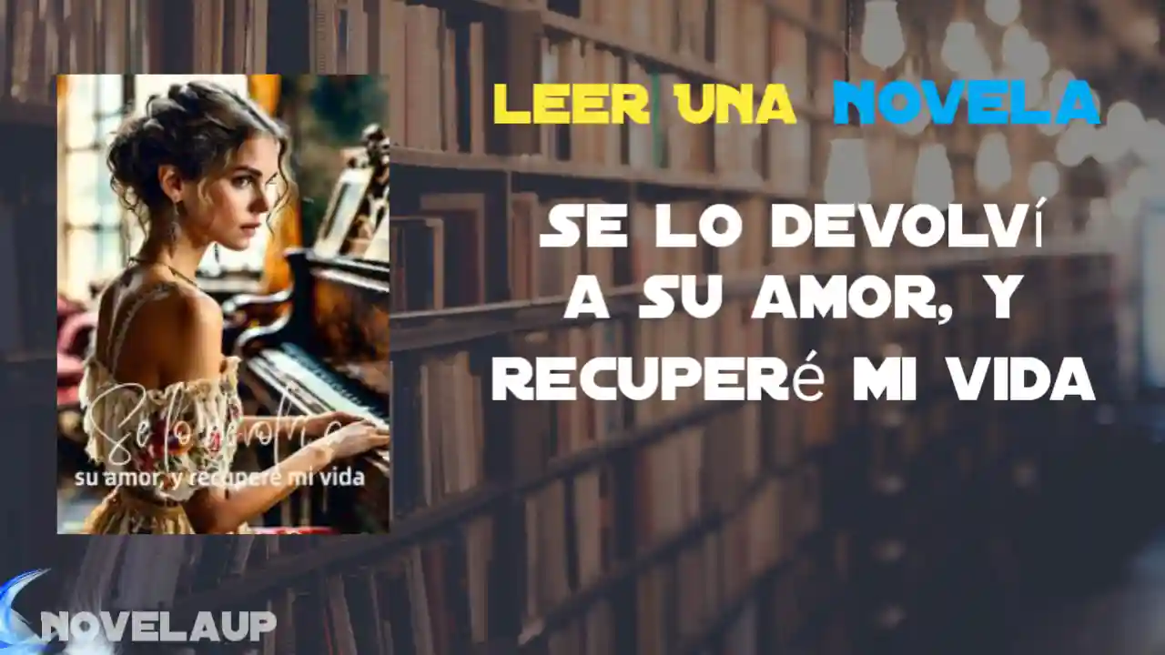 Se lo devolví a su amor, y recuperé mi vida Novela