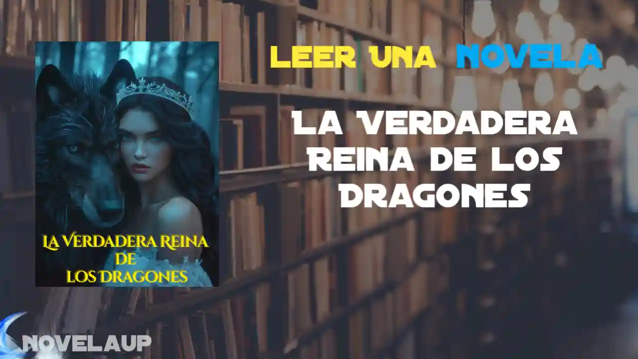 La Verdadera Reina de los Dragones Novela