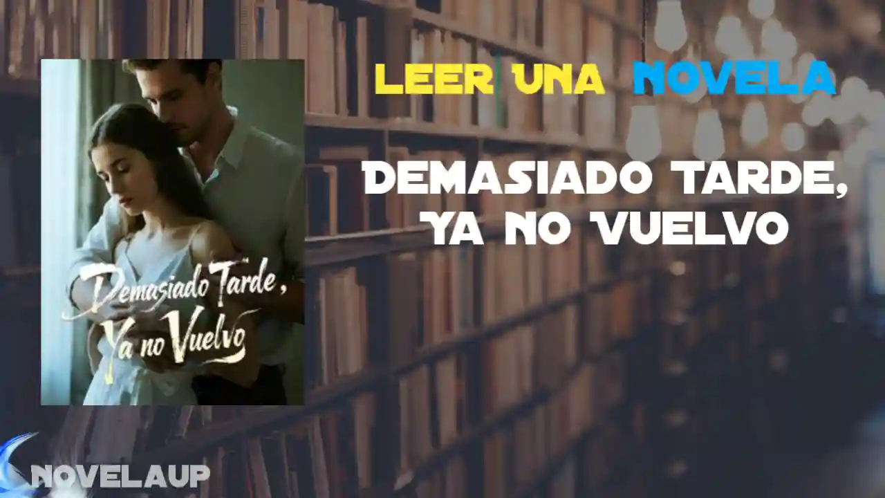 Demasiado Tarde, Ya no Vuelvo Novela