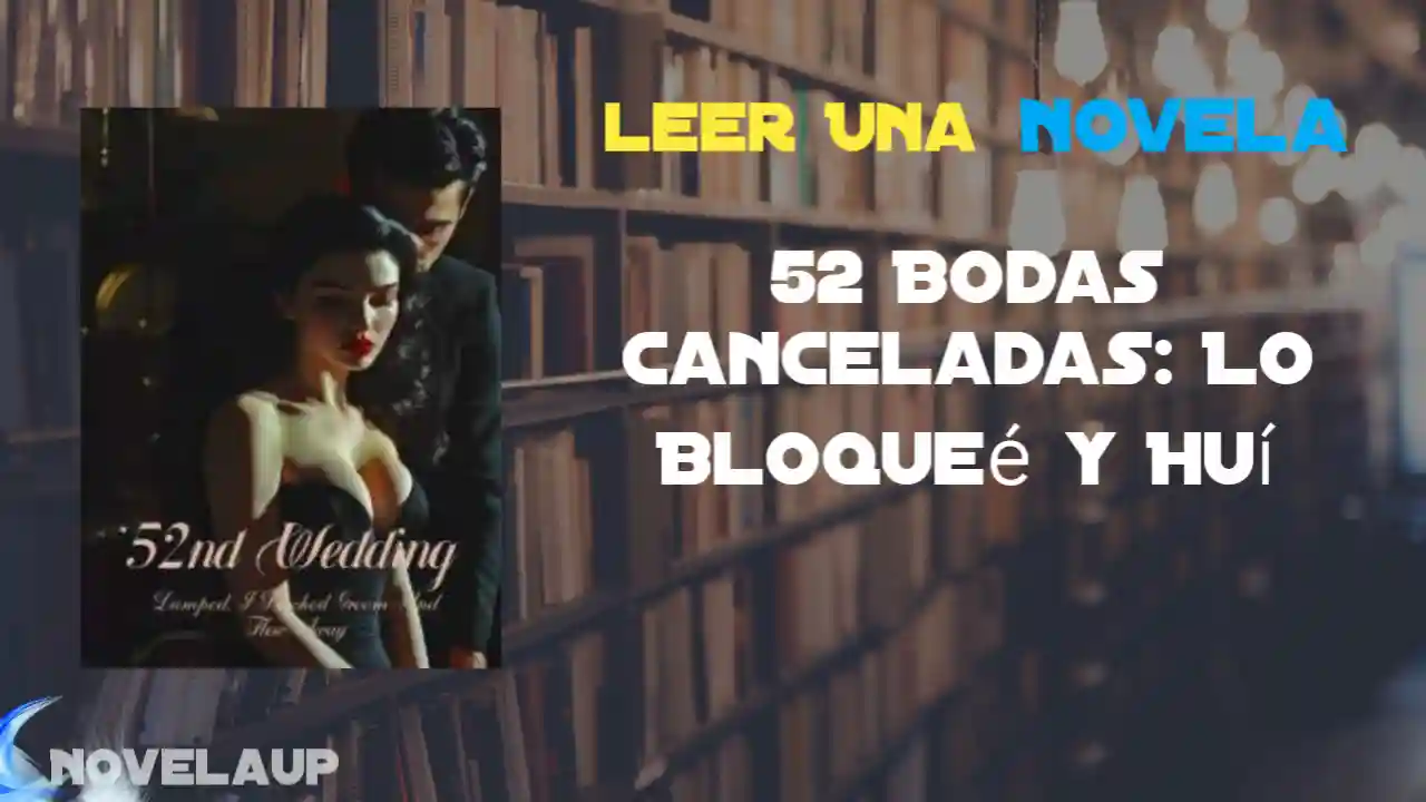 52 Bodas Canceladas: Lo Bloqueé y Huí Novela