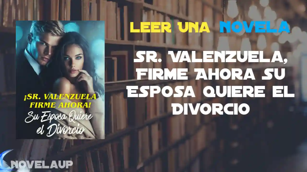 Sr. Valenzuela, Firme Ahora Su Esposa Quiere el Divorcio Novela