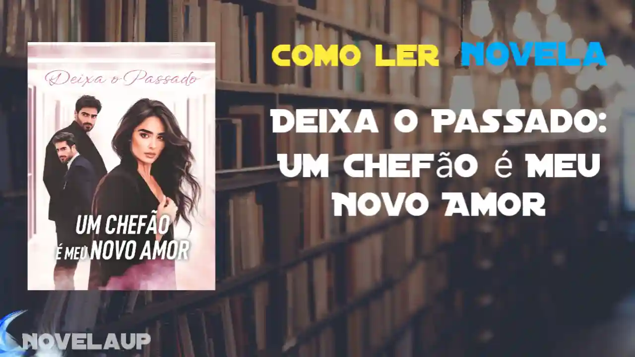 Deixa o Passado: Um Chefão é Meu Novo Amor Novela