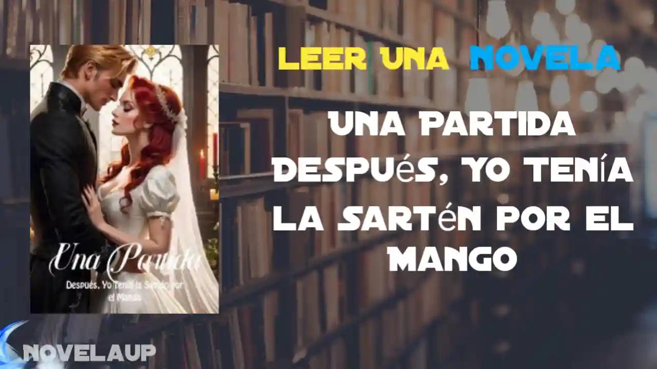 Una Partida Después, Yo Tenía la Sartén por el Mango Novela