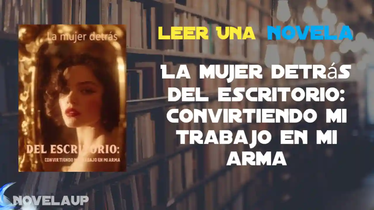 La mujer detrás del escritorio: Convirtiendo mi trabajo en mi arma Novela