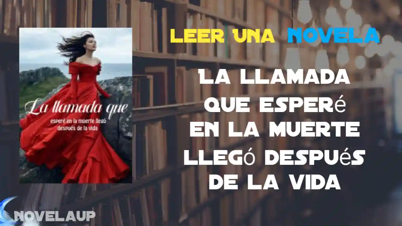 La llamada que esperé en la muerte llegó después de la vida Novela