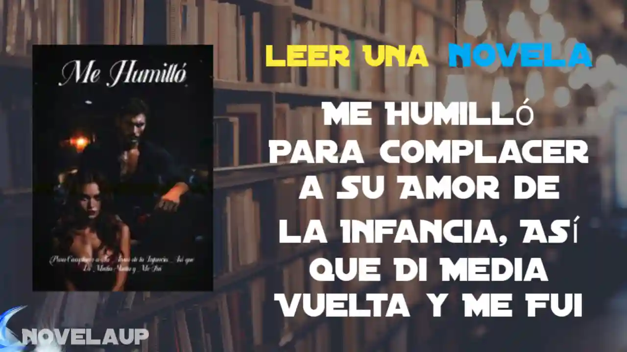 Me Humilló Para Complacer a Su Amor de la Infancia, Así que Di Media Vuelta y Me Fui Novela