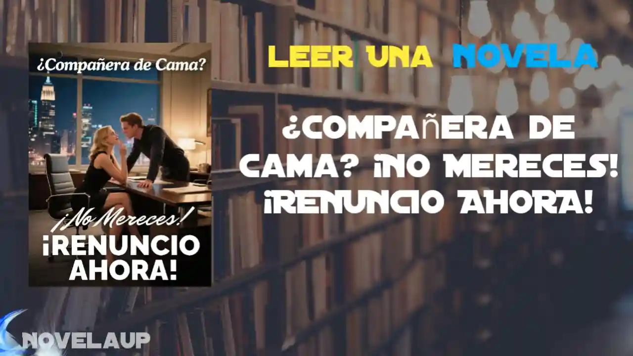 ¿Compañera de Cama? ¡No Mereces! ¡RENUNCIO AHORA! Novela