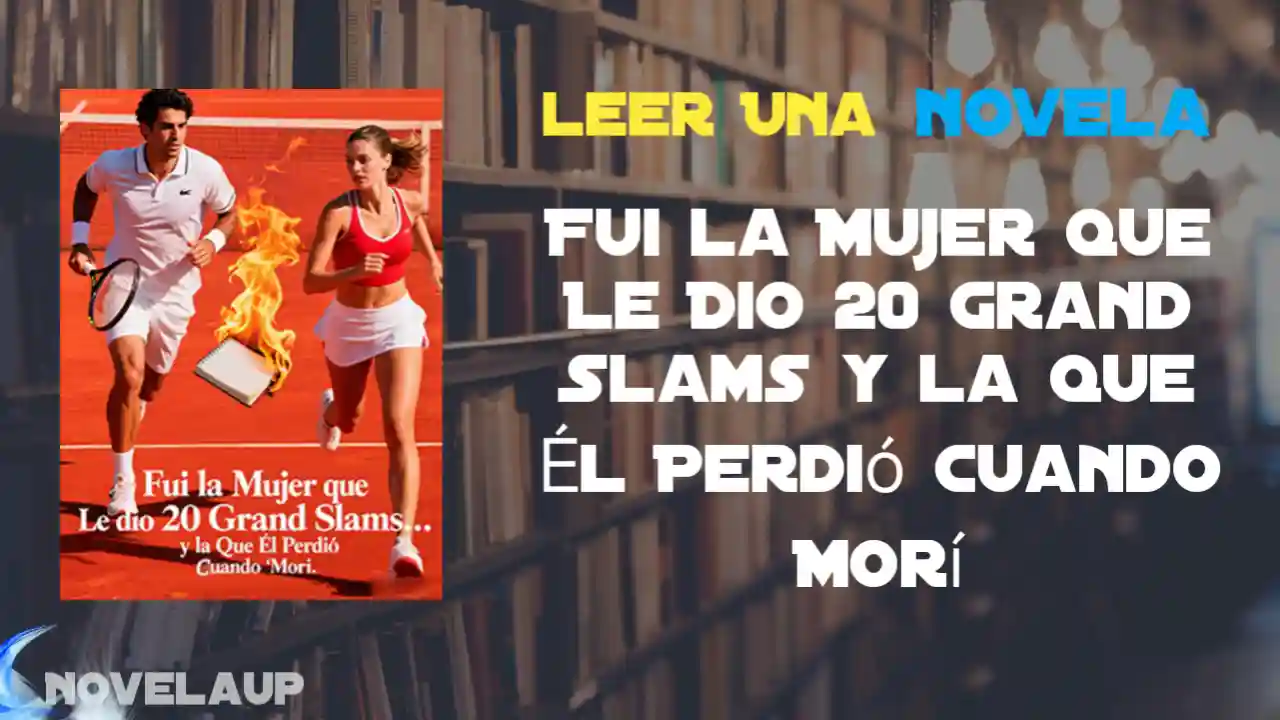 Fui la Mujer que Le Dio 20 Grand Slams y la Que Él Perdió Cuando Morí Novela