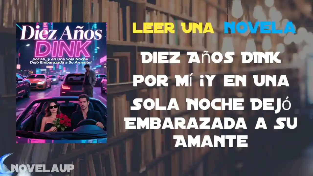 Diez Años DINK por Mí ¡y en Una Sola Noche Dejó Embarazada a Su Amante Novela