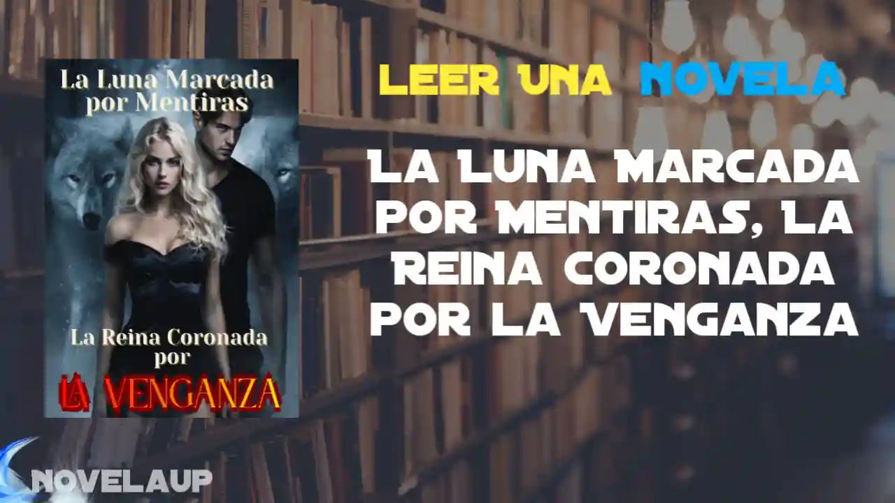 La Luna Marcada por Mentiras, La Reina Coronada por la Venganza Novela