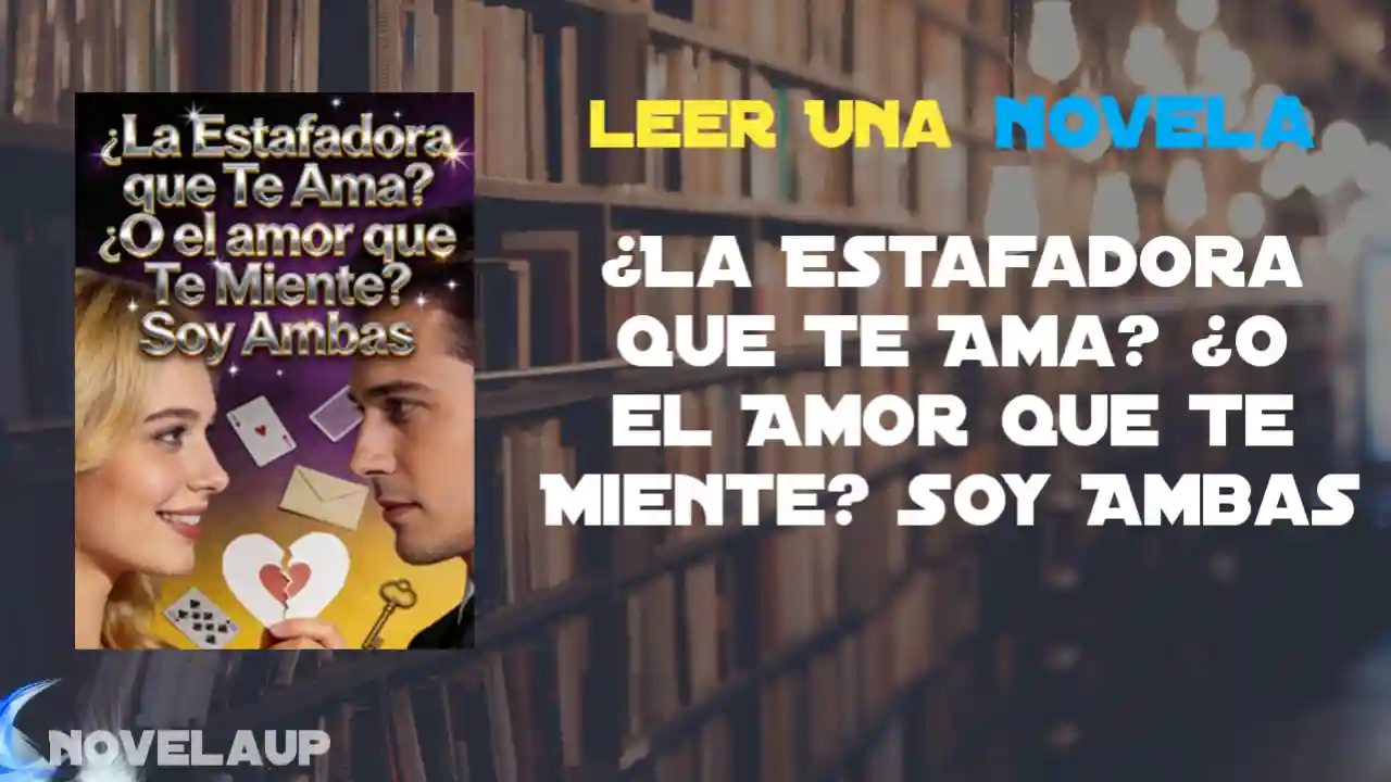 ¿La Estafadora que Te Ama? ¿O el Amor que Te Miente? Soy Ambas Novela