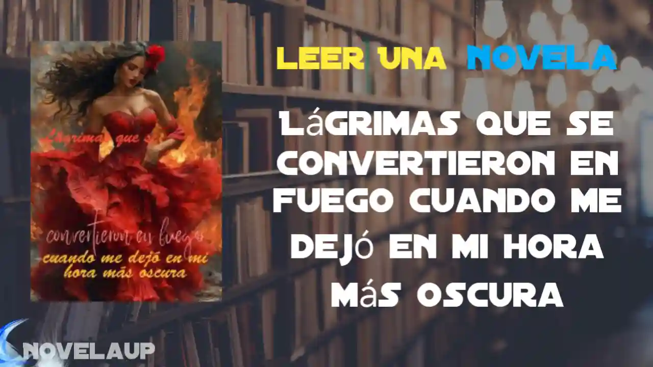 Lágrimas que se convertieron en fuego cuando me dejó en mi hora más oscura Novela
