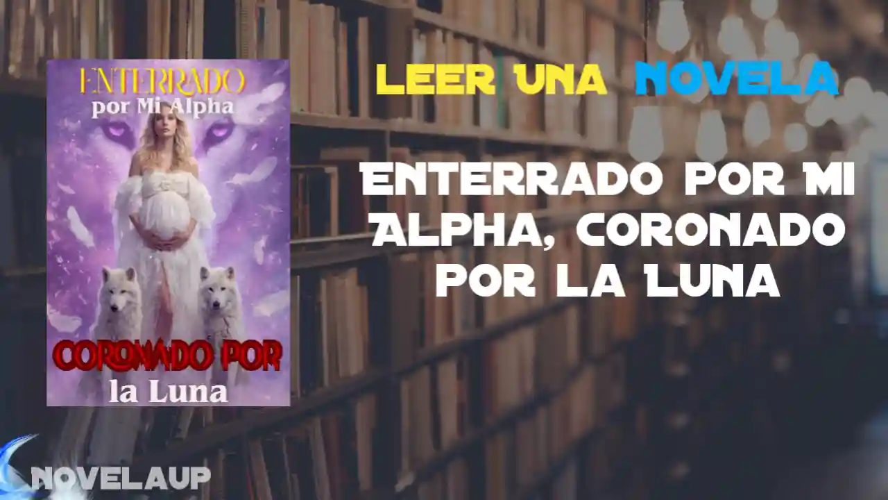 Enterrado por Mi Alpha, Coronado por la Luna Novela